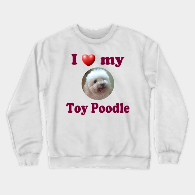 I Love My Toy Poodle Crewneck Sweatshirt by Naves